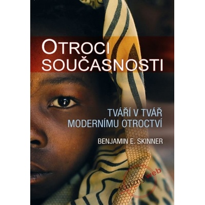 Otroci současnosti Tváří v tvář modernímu otroctví - E. Benjamin Skinner