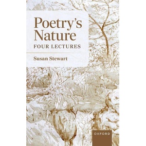 Poetry's Nature | Stewart, Susan (Avalon Foundation University Professor in the Humanities, and Professor of English, emerita, Avalon Foundation University Professor in the Humanities, and Professor of English, emerita (ISBN: 9780198840947)
