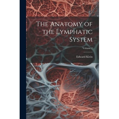 The Anatomy of the Lymphatic System; Volume 2