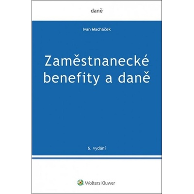 Zaměstnanecké benefity a daně - Macháček Ivan