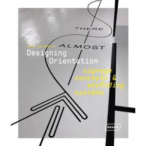 Designing Orientation: Signage Concepts & Wayfinding Systems | Chris Van Uffelen (ISBN: 9783037682395)