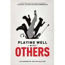 Playing Well with Others: Your Field Guide to Discovering, Exploring and Navigating the Kink, Leather and Bdsm Communities Harrington LeePaperback