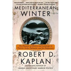 Mediterranean Winter: The Pleasures of History and Landscape in Tunisia, Sicily, Dalmatia, and the Peloponnese | Robert D. Kaplan (ISBN: 9780375714337)