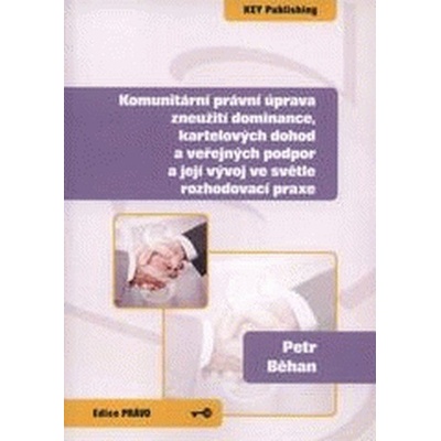 Komunitární právní úprava zneužití dominance, kartelových... - Běhan Petr