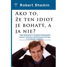 Ako to, že ten idiot je bohatý, a ja nie? - Robert Shemin