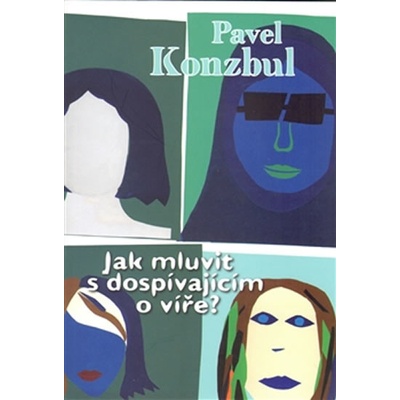 Jak mluvit s dospívajícím o víře? - Pavel Konzbul