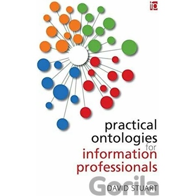 Practical Ontologies for Information Professionals Stuart David