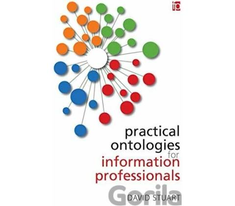 Practical Ontologies for Information Professionals Stuart David