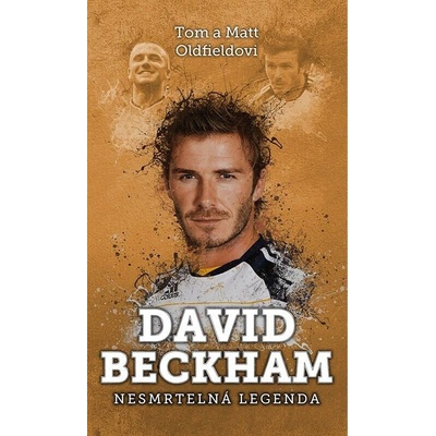 David Beckham - Nesmrtelná legenda - Tom Oldfield