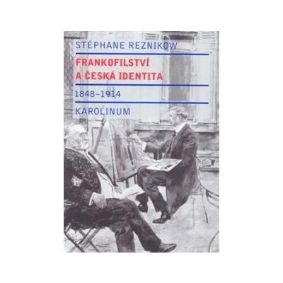 Frankofilství a česká identita 1848 - 1914 - Reznikow Stéphane