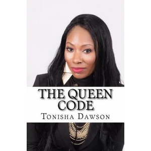 The Queen Code: Reigning & Ruling Your Personal Queendom | Tonisha L Dawson (ISBN: 9781530617937)