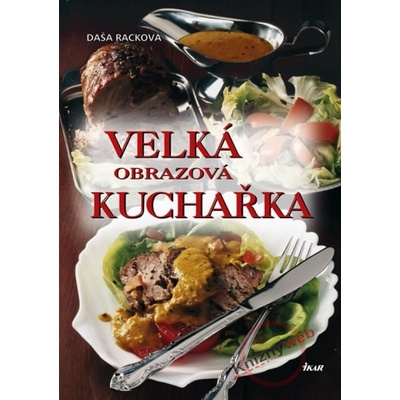 Veľká obrazová kuchárka - Daša Racková, Dušan Tichý