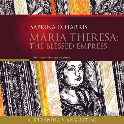 Maria Theresa: The Blessed Empress (EN) - Sabrina D. Harris