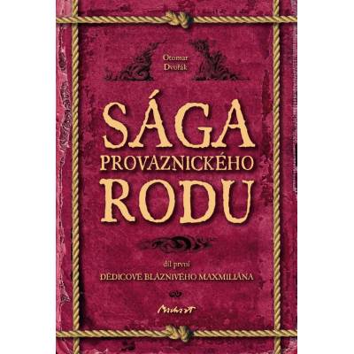 Knižní klub Dědicové bláznivého Maxmiliána - Sága provaznického rodu