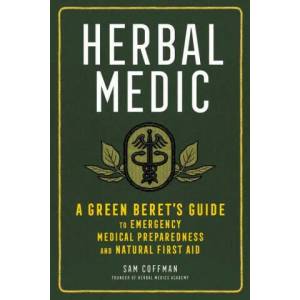 Herbal Medic: A Green Beret's Guide to Emergency Medical Preparedness and Natural First Aid (ISBN: 9781635861938)