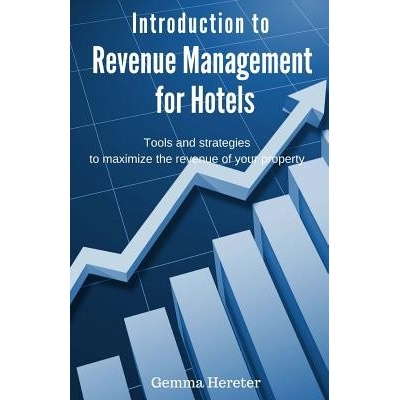 Introduction to Revenue Management for Hotels: Tools and Strategies to Maximize the Revenue of Your Property Hereter GemmaPaperback
