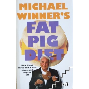 The Fat Pig Diet: How I Lost Three And A Half Stone And Kept It Off