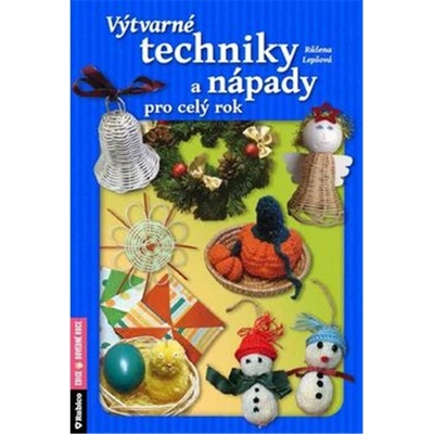 Lepšová Růžena: Výtvarné techniky a nápady pro celý rok Kniha