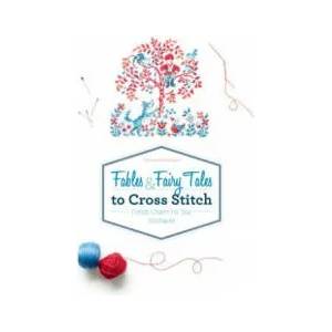 Fables and Fairy Tales to Cross Stitch: French Charm for Your Stitchwork (ISBN: 9780764354786)