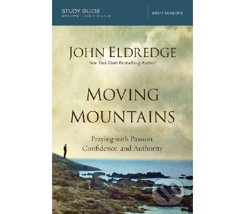 Moving Mountains (Study Guide) - John Eldredge