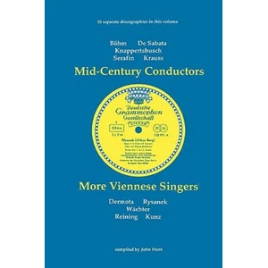 Mid-Century Conductors and More Viennese Singers, 10 Discographies Bohm, De Sabata, Knappertsbusch, Serafin, Krauss, Dermota, Rysanek, Wachter, Reinin | John Hunt (2007)