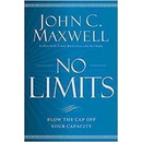 No Limits : Blow the CAP Off Your Capacity John C. Maxwell