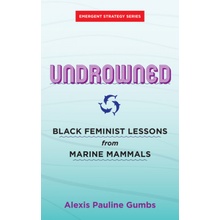 Undrowned: Black Feminist Lessons from Marine Mammals Gumbs Alexis PaulinePaperback