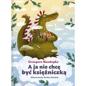 A ja nie chcę być księżniczką | Kasdepke Grzegorz (2023)
