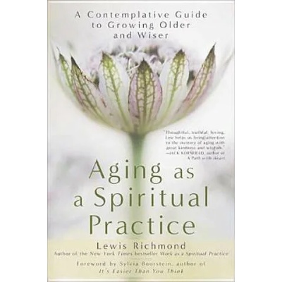Aging As a Spiritual Practice | Lewis Richmond