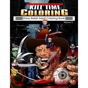 Kill Time Coloring Volume 2: Stress Relief Adult Coloring Book | Horror Movie Classics (ISBN: 9781543043310)