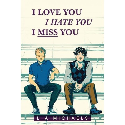 LML Books I Love You, I Hate You, I Miss You | L. a. Michaels