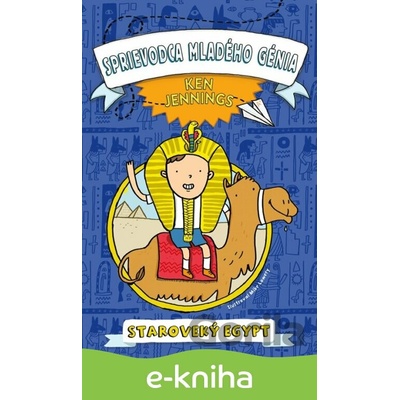 Sprievodca mladého génia: Staroveký Egypt - Ken Jennings