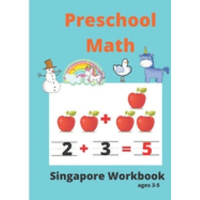 Singapore Math Preschool Workbook Ages 3-5: Math Activity Book For Kids (Tracing Numbers, Counting Numbers, Addition, Subtraction, Mental Math, Shapes
