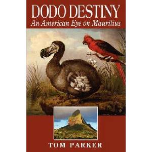 Dodo Destiny: An American Eye on Mauritius | Tom Parker (2012)
