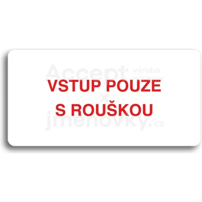 ACCEPT Piktogram VSTUP POUZE S ROUŠKOU - bílá tabulka - barevný tisk bez rámečku