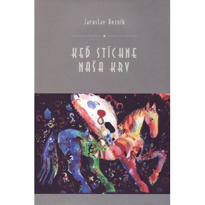 Ke ď stíchne naša krv - Jaroslav Rezník