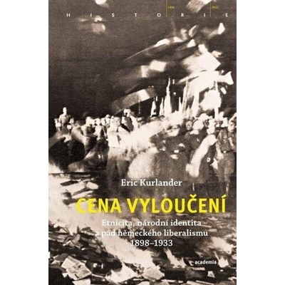 Cena vyloučení - Etnicita, národní identita a pád německého liberalismu 1898-1933 - Eric Kurlander