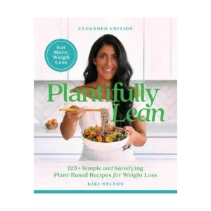 Plantifully Lean: 125+ Simple and Satisfying Plant-Based Recipes for Health and Weight Loss | Kiki Nelson (ISBN: 9781668017081)