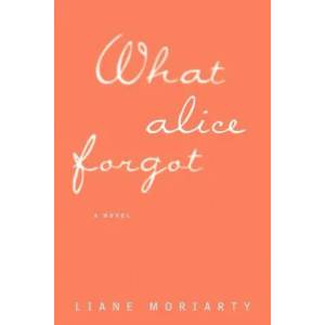What Alice Forgot | Liane Moriarty (ISBN: 9781594138515)