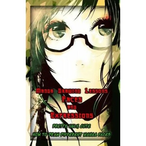Manga Drawing Lessons: Faces and Expressions: Pretty, Ugly, Cute: How to Draw Different Manga Faces | Gala Publication (ISBN: 9781522802419)