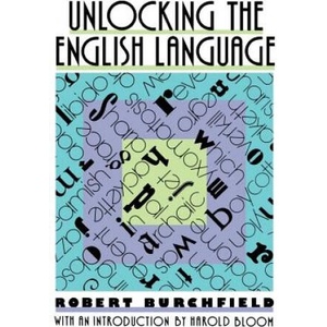 Unlocking the English Language | Robert Burshfield, Robert W. Burchfield, Harold Bloom (ISBN: 9780374523398)