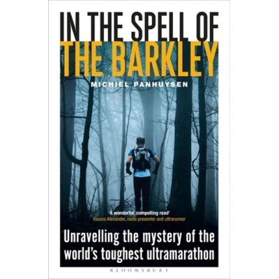 In the Spell of the Barkley - Unravelling the Mystery of the Worlds Toughest Ultramarathon (Panhuysen Michiel)