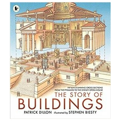 The Story of Buildings: Fifteen Stunning Cross-sections from the Pyramids to the Sydney Opera House - Patrick Dillon