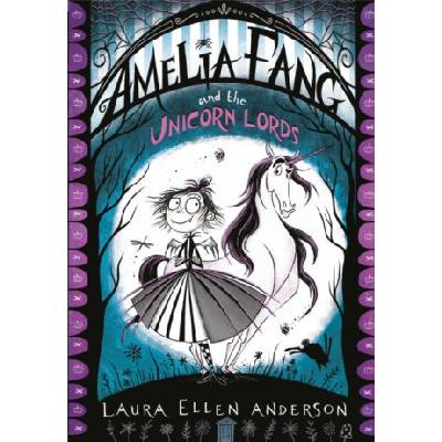 Amelia Fang and the Unicorn Lords - Laura Ellen Anderson