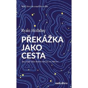 Překážka jako cesta | Ryan Holiday (2022)