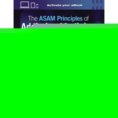 The ASAM Principles of Addiction Medicine - Andrew J. Saxon, Jeanette M. Tetrault, Richard N. Rosenthal, Sarah E. Wakeman, Shannon C. Miller, Sharon Levy