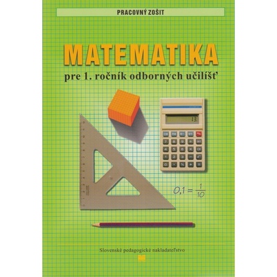 Pracovný zošit z matematiky pre 1. ročník odborných učilíšť (pre žiakov s mentálnym postihnutím)
