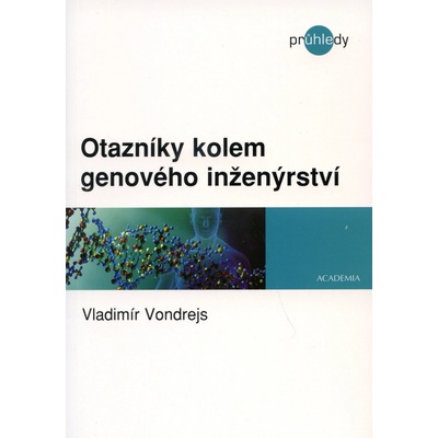 Otazníky kolem genového inženýrství - Vladimír Vondrejs