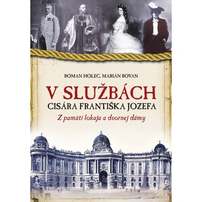 V službách cisára Františka Jozefa - Roman Holec, Bovan Marian