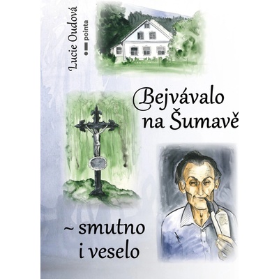 Bejvávalo na Šumavě - smutno i veselo - Lucie Oudová